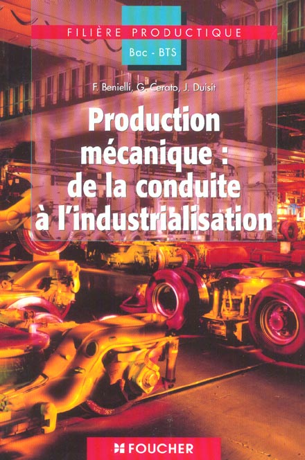 Production mecanique : de la conduite a l'industrialisation ; bac pro, bac sti, bts