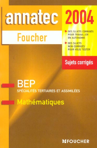 ANNATEC FOUCHER-BEP : specialites tertiaires et assimilees ; sujets corriges (édition 2004)