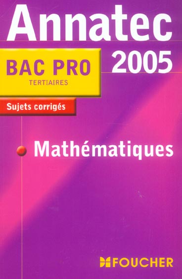 ANNATEC FOUCHER-BAC PRO : sujets corriges (édition 2005)