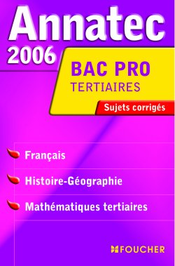 ANNATEC FOUCHER-BAC PRO : français, histoire, maths tertiaires (édition 2006)
