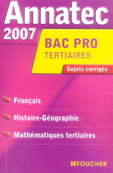 ANNATEC FOUCHER-BEP : français, histoire-géographie, mathématiques tertiaires (edition 2007)