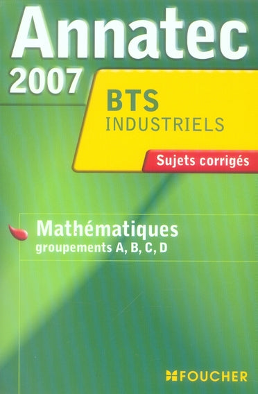 ANNATEC FOUCHER-BTS : mathématiques, groupements a, b, c, d (édition 2007)