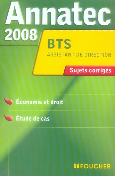 ANNATEC FOUCHER-BTS : asssistant de direction ; économie et droit ; études de cas ; sujets corrigés (édition 2008)