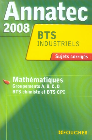 ANNATEC FOUCHER-BTS : industriels ; mathématiques ; groupements ABCD ; BTS chimistes et BTS CPI