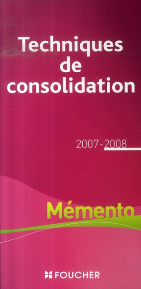 Le mémento des techniques de consolidation (édition 2007-2008)