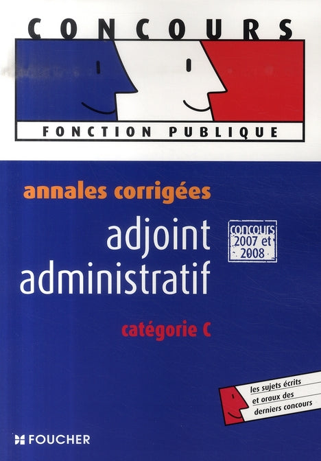 Annales corrigées ; adjoint administratif ; catégorie c ; concours 2007 et 2008