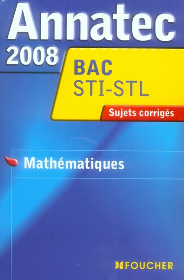 STI-STL ; mathématiques ; sujets corrigés (édition 2008)