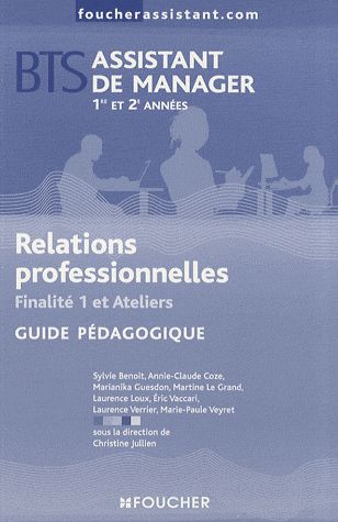 BTS assistant de manager ; 1ère et 2e année ; relations professionnelles ; finalité 1 et ateliers ; guide pédagogique