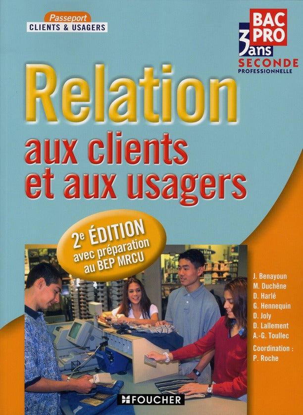 Relation aux clients et aux usagers ; 2nde professionnelle ; ouvrage ; avec préparation au BEP MRCU (2e édition)