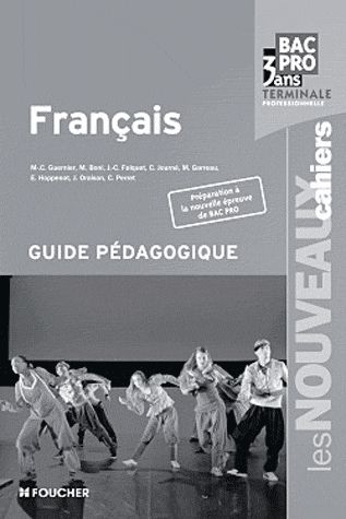 Les nouveaux cahiers : francais ; bac pro ; terminale ; guide pédagogique