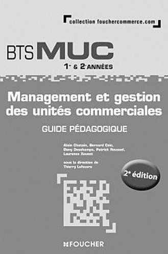 Management des unités commerciales ; BTS MUC 1ère et 2ème années ; guide pédagogique (2e édition)