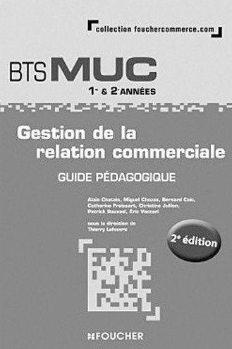 Gestion de la relation commerciale ; BTS MUC 1ère et 2ème années ; guide pédagogique (2e édition)