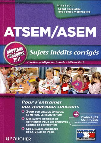ATSEM et ASEM ; sujets inédits corrigés ; nouveau concours (édition 2011)