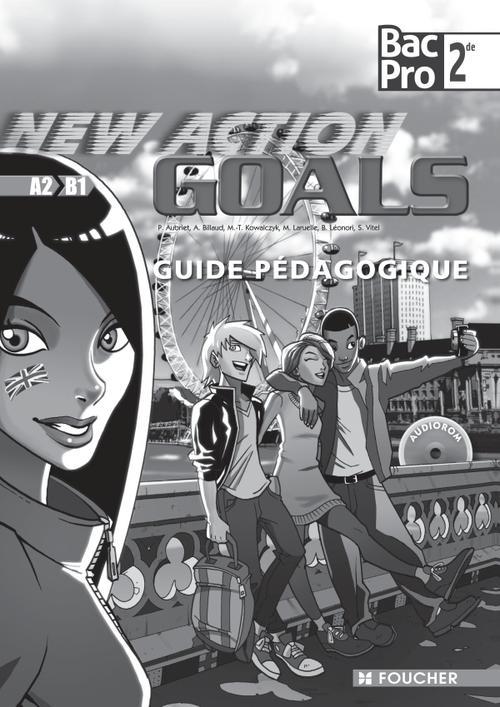 NEW ACTION GOALS : 2de ; bac pro ; A2/B1 ; guide pédagogique