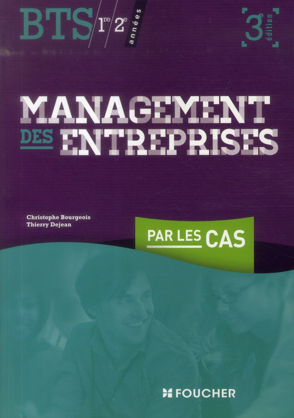 Management des entreprises par les cas ; BTS 1ère et 2ème années (3e édition)