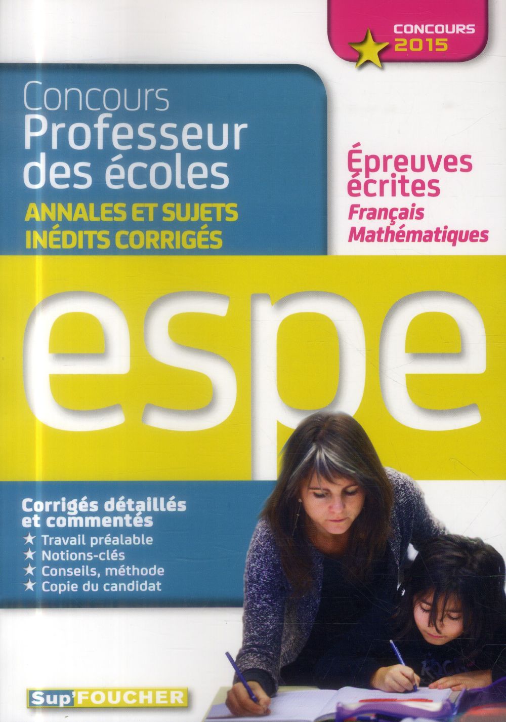 Français-mathématiques ; concours professeur des écoles ; sujets inédits corrigés ; 2015