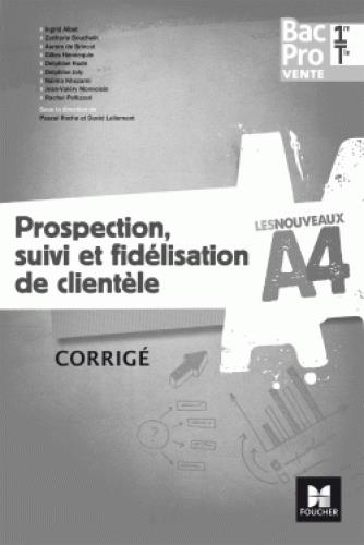 LES NOUVEAUX A4 : prospection, suivi et fidélisation de clientèle ; 1re/terminale Bac pro vente ; corrigé