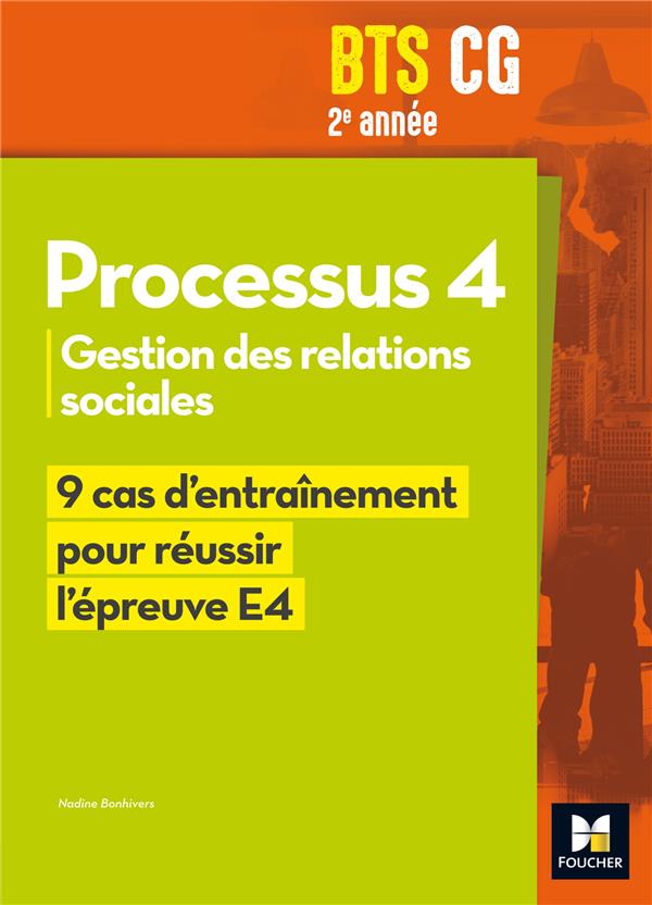 REUSSIR L'EPREUVE E4 : processus 4 ; BTS CG 2e année ; gestion des relations sociales ; 9 cas d'entraînement pour réussir l'épreuve E4 (édition 2017)