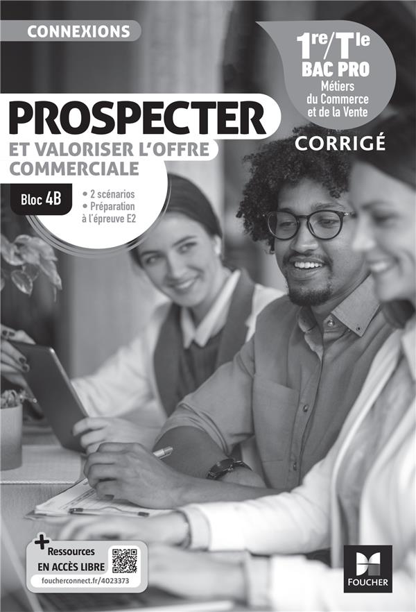 Connexions : Bloc 4B : Prospecter et valoriser l'offre commerciale ; 1re, terminale bac pro ; Corrigé