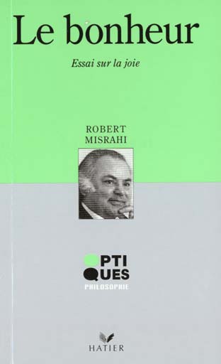 Optiques philosophie - le bonheur - essai sur la joie