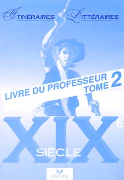 Itineraires litteraires - xixe siecle, livre du professeur tome 2
