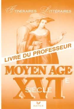 Itineraires litteraires - moyen-age - xvie siecle, livre du professeur