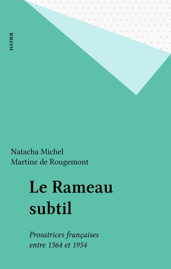 Le rameau subtil -prosatrices francaises entre 1364 et 1954