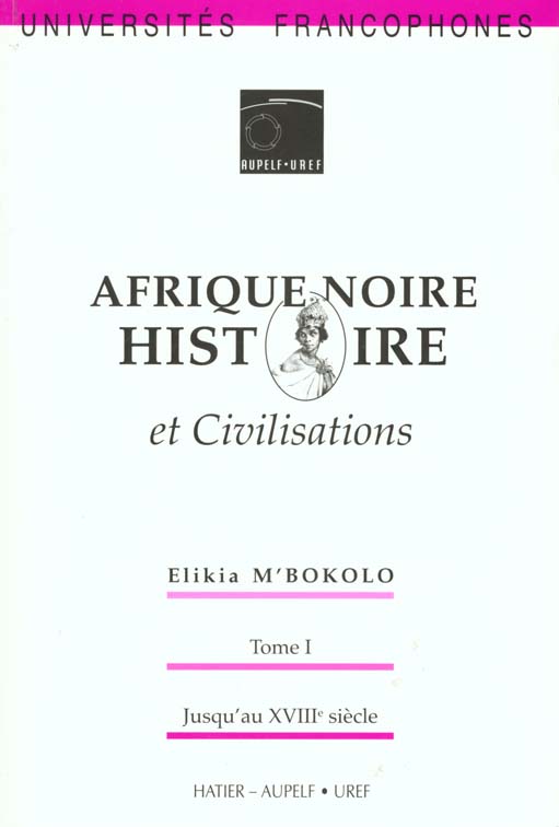 Afrique noire - histoire et civilisations - t.1 : jusqu'au 18eme s.