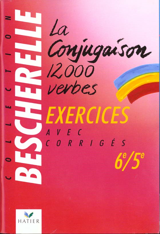 La conjugaison - 12 000 verbes - cahier d'exercices 6e/5e
