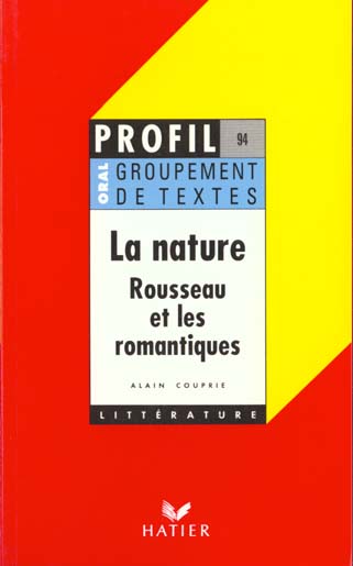 La nature : Rousseau et les romantiques ; groupement de textes