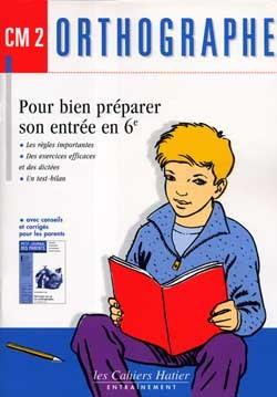 Orthographe cm2 - pour bien preparer son entree en 6e