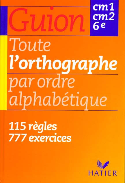 Toute l'orthographe par ordre alphabetique cm1-cm2-6e