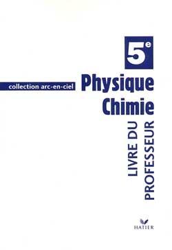Arc en ciel ; physique chimie 5e ; livre du professeur