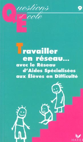 Travailler en reseau... avec le reseau d'aides specialisees aux eleves en difficulte