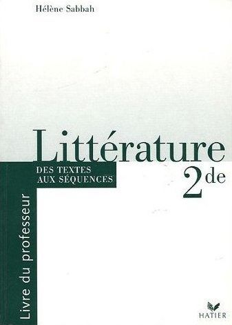 Littérature ; 2nde ; des textes aux séquences ; livre du professeur (édition 2004)