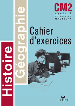 Magellan : histoire-géographie ; CM2 ; cycle 3 ; cahier d'exercices (édition 2004)