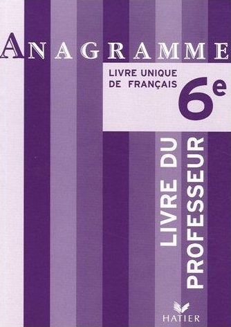 ANAGRAMME : français ; 6ème ; livre du professeur (édition 2005)