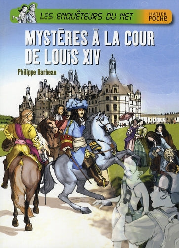 Les enquêteurs du net ; mystère à la cour de Louis XIV