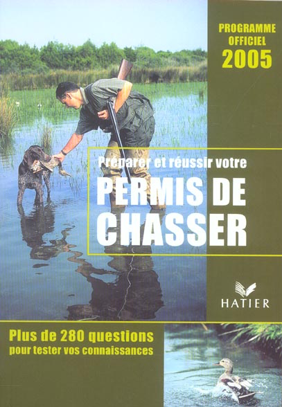 Preparer et reussir votre permis de chasser ; programme officiel 2005