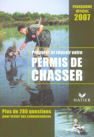 Préparer et réussir votre permis de chasser (édition 2007)