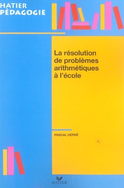 Hatier pedagogie - la resolution de problemes arithmetiques a l'ecole