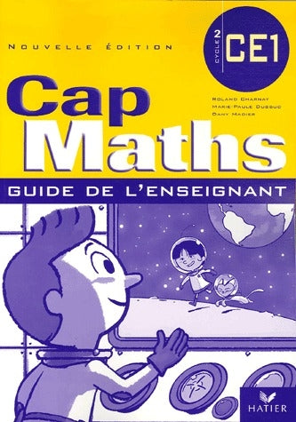 Cap Maths : CE1 ; guide de l'enseignant (édition 2006)