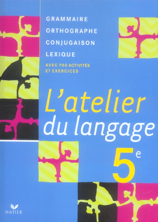 L'atelier du langage ; grammaire, conjugaison, orthographe, vocabulaire ; 5ème ; livre de l'élève (édition 2006)