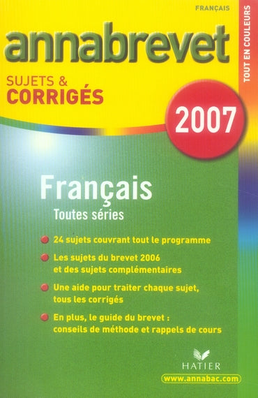 Annabrevet sujets & corrigés : français ; toutes séries (édition 2007)