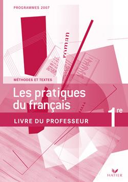 Les pratiques du français ; 1ère ; livre du professeur (édition 2007)