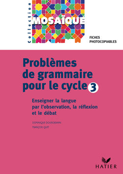 Problèmes de grammaire pour le cycle 3 ; observation réfléchie de la langue et le débat ; fiches photocopiables