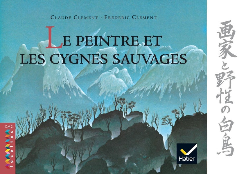 FACETTES : CM2 Tome 2 ; le peintre et les cygnes sauvages