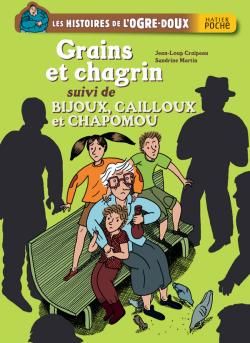 Les histoires de l'ogre-doux ; grains et chagrin ; bijoux, cailloux et chapomou