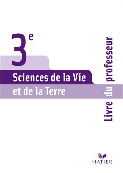 Sciences de la vie et de la terre ; 3ème ; livre du professeur (édition 2008)