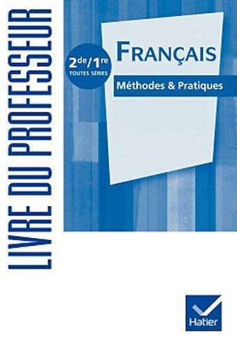 Francais methodes & pratiques 2de/1re ed. 2011 - livre du professeur
